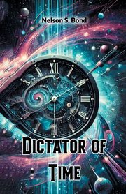 Dictator of Time, Bond Nelson S.