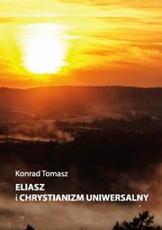 Eliasz i chrystianizm uniwersalny, Tomasz Konrad