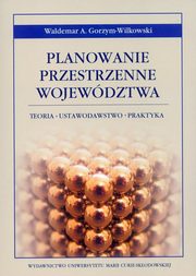 ksiazka tytu: Planowanie przestrzenne wojewdztwa autor: Gorzym-Wilkowski Waldemar A.