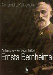 ksiazka tytu: Auffassung w koncepcji historii Ernsta Bernheima autor: Kuligowska Aleksandra