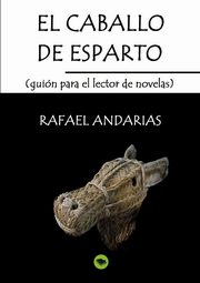 El caballo de esparto (guion para el lector de novelas), Rafael Andarias