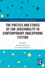 The Poetics and Ethics of (Un-)Grievability in Contemporary Anglophone Fiction, 