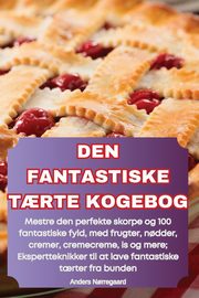 DEN FANTASTISKE T?RTE KOGEBOG, Anders N?rregaard