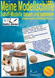 Meine Modellschiffe - Schiff Modelle bauen und sammeln - Sammelbuch/Notizbuch, Sltz Renate