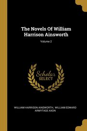 ksiazka tytu: The Novels Of William Harrison Ainsworth; Volume 2 autor: Ainsworth William Harrison