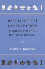 Marshall's Best Games of Chess, Marshall Frank J.