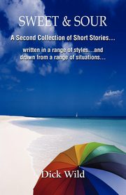 Sweet & Sour -A Second Collection of Short Stories Written in a Range of Styles and Drawn from a Wide Range of Situations, Wild Dick