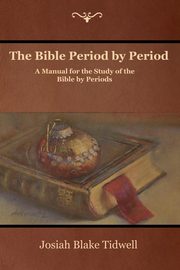 The Bible Period by Period, Tidwell Josiah Blake