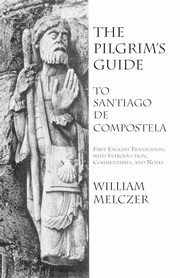 The Pilgrim's Guide to Santiago de Compostela, Melczer William