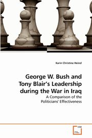 George W. Bush and Tony Blair's Leadership during the War in Iraq, Heinzl Karin Christine