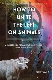 How to Unite the Left on Animals, Tallent John