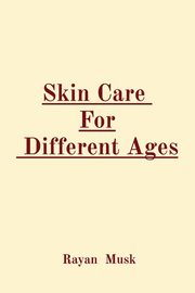 Skin Care  For  Different Ages, Musk Rayan