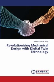 Revolutionizing Mechanical Design with Digital Twin Technology, Yadav Surendra Kumar