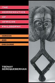 The Hermeneutics of African Philosophy, Serequeberhan Tsenay
