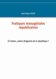 Pratiques managriales rpublicaines, Motte Jean Pierre