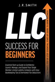 LLC Success For Beginners, Smith J.R.