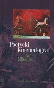 ksiazka tytu: Poetycki kinematograf autor: Mikonis Anna