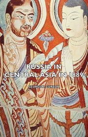 Russia in Central Asia in 1889, Curzon George N.