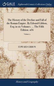 ksiazka tytu: The History of the Decline and Fall of the Roman Empire. By Edward Gibbon, Esq; in six Volumes. ... The Fifth Edition. of 6; Volume 2 autor: Gibbon Edward