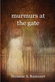 murmurs at the gate, Rancourt Suzanne S