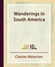 Wanderings in South America, Charles Waterton Waterton