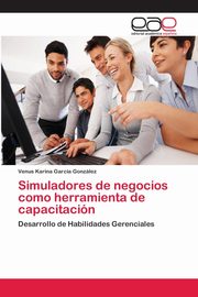 Simuladores de negocios como herramienta de capacitacin, Garca Gonzlez Venus Karina