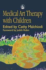 Medical Art Therapy with Children, Malchiodi C.