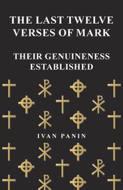 The Last Twelve Verses of Mark - Their Genuineness Established, Panin Ivan