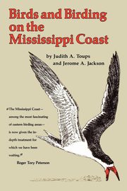 Birds and Birding on the Mississippi Coast, Toups Judith A.