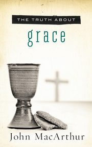The Truth about Grace, MacArthur John