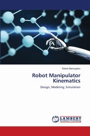 Robot Manipulator Kinematics, Alemayehu Kibret