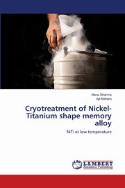 Cryotreatment of Nickel-Titanium shape memory alloy, Sharma Mona