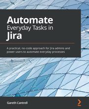 Automate Everyday Tasks in Jira, Cantrell Gareth