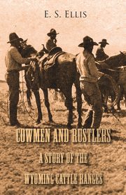 Cowmen and Rustlers - A Story of the Wyoming Cattle Ranges, Ellis Edward S.
