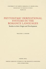 Phytonymic Derivational Systems in the Romance Languages, Geiger Walter E.