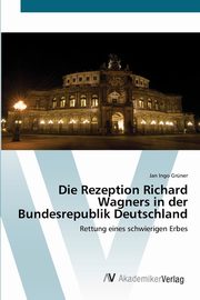 Die Rezeption Richard Wagners in der Bundesrepublik Deutschland, Grner Jan Ingo