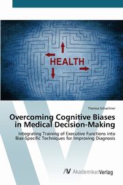Overcoming Cognitive Biases in Medical Decision-Making, Schachner Theresa