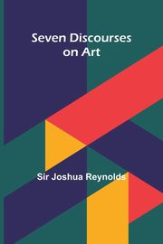 ksiazka tytu: Seven Discourses on Art autor: Reynolds Sir Joshua