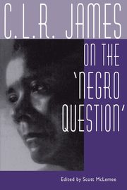 C. L. R. James on the Negro Question, 