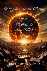 Living for Jesus Christ in a Broken and Sin-Filled World, Holevinsky H.K.