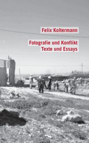 Fotografie und Konflikt, Koltermann Felix