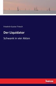 Der Liquidator, Triesch Friedrich Gustav