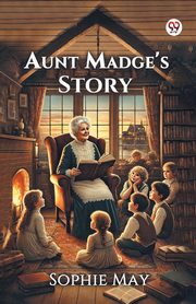 Aunt Madge's Story, May Sophie
