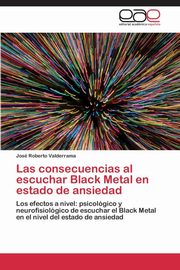 ksiazka tytu: Las consecuencias al escuchar Black Metal en estado de ansiedad autor: Valderrama Jos Roberto