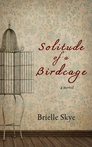 Solitude of a Birdcage, Skye Brielle