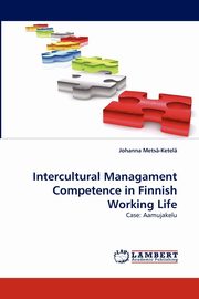 Intercultural Managament Competence in Finnish Working Life, Mets -Ketel Johanna