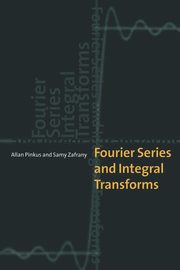 Fourier Series and Integral Transforms, Pinkus Allan