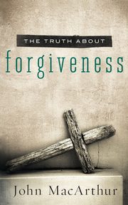 TRUTH ABOUT FORGIVENESS, MacArthur John