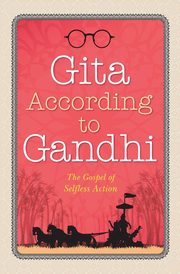 Gita According to Gandhi, Gandhi Mahatma