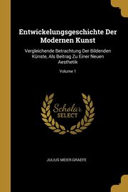 Entwickelungsgeschichte Der Modernen Kunst, Meier-Graefe Julius